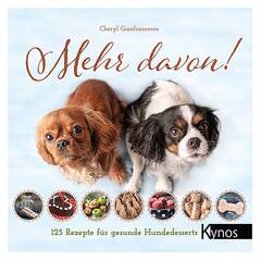 Mehr davon! 125 Rezepte für gesunde Hundedesserts