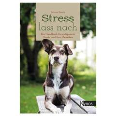 Stress lass nach – Ein Handbuch für entspannte Hunde und ihre Menschen