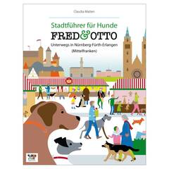 Claudia Matten: FRED & OTTO unterwegs in Nürnberg - Fürth - Erlangen (Mittelfranken)