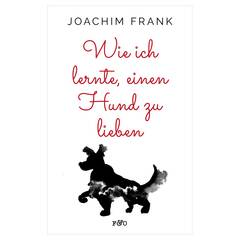 Joachim Frank: Wie ich lernte, einen Hund zu lieben