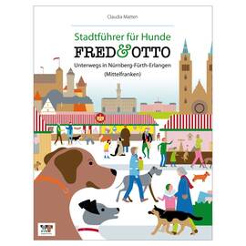 Claudia Matten: FRED & OTTO unterwegs in Nürnberg - Fürth - Erlangen (Mittelfranken)
